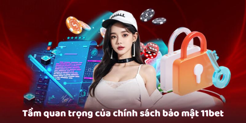 Chính sách bảo mật 11bet – An Toàn Tuyệt Đối Cho Người Chơi 1 Tầm quan trọng của chính sách bảo mật 11bet