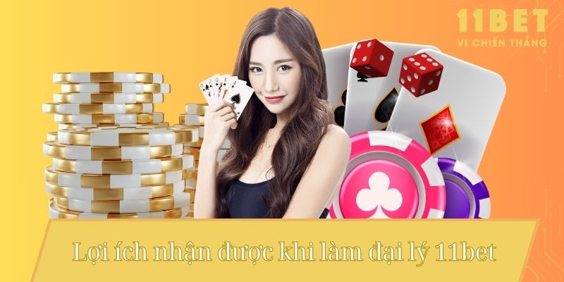 Lợi ích nhận được khi làm đại lý 11bet