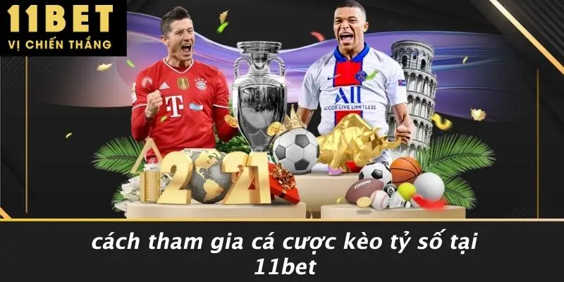 Cách Tham Gia Cá Cược Kèo Tỷ Số Tại 11BET