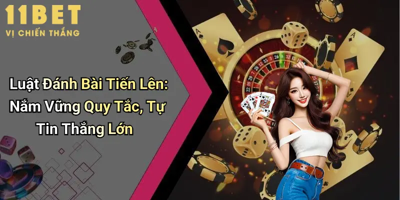 Luật Đánh Bài Tiến Lên: Nắm Vững Quy Tắc, Tự Tin Thắng Lớn