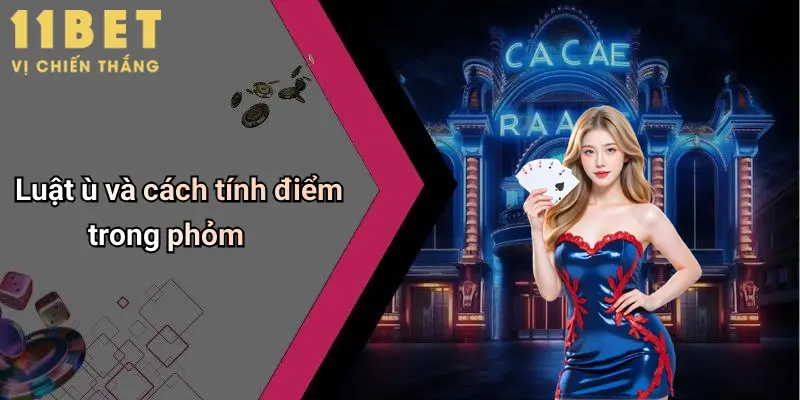Luật ù và cách tính điểm trong phỏm