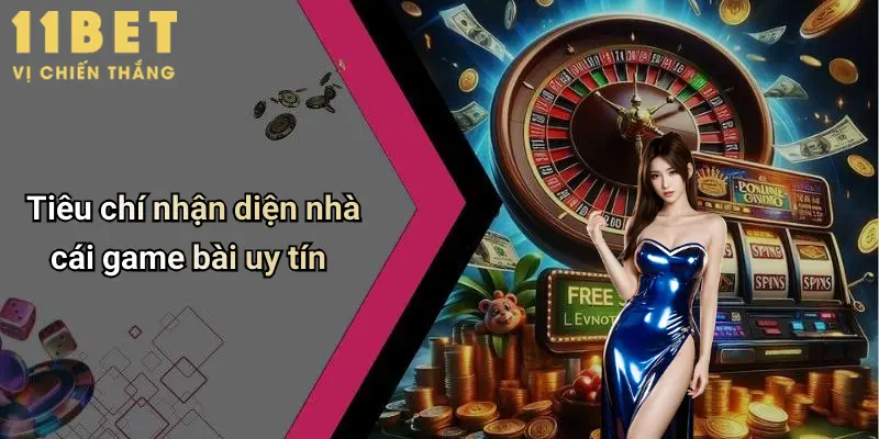 Tiêu chí nhận diện nhà cái game bài uy tín
