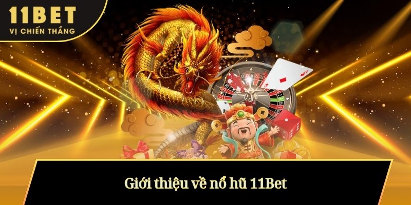 Giới thiệu về nổ hũ 11Bet